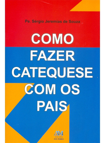 Como fazer catequese com os pais, de Equipe de Catequese de Araragu. Editorial Editora Ave-Maria, capa mole em português, 2007
