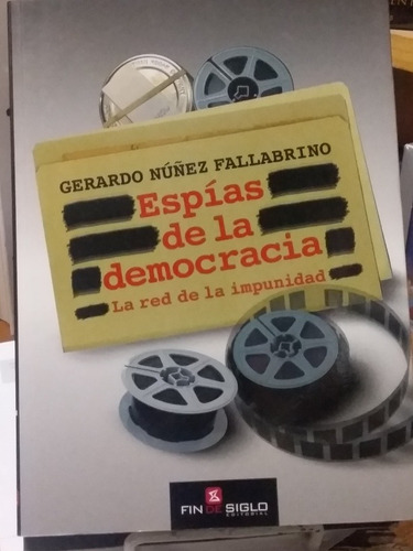 Espías De La Democracia La Red De La Impunidad Gerardo Núñez