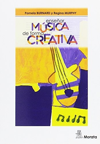 Libro Enseñar Musica De Forma Creatica  De Burnard Pamela