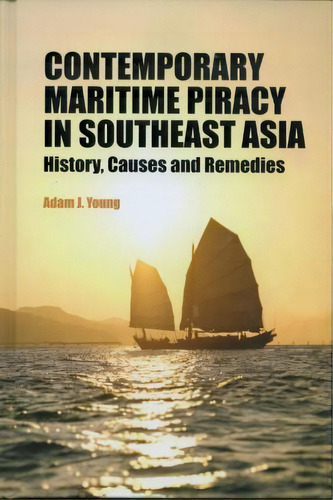 Contemporary Maritime Piracy In Southeast Asia : History, C, De Adam J Young. Editorial Institute Of Southeast Asian Studies En Inglés