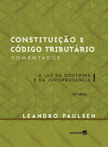 Constituição e código tributário comentados - 18ª edição de 2016: À luz da doutrina e da jurisprudência, de Paulsen, Leandro. Editorial Saraiva Jur, capa dura em português, 2016