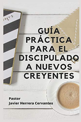 Guia Practica Para El Discipulado A Nuevos Creyentes