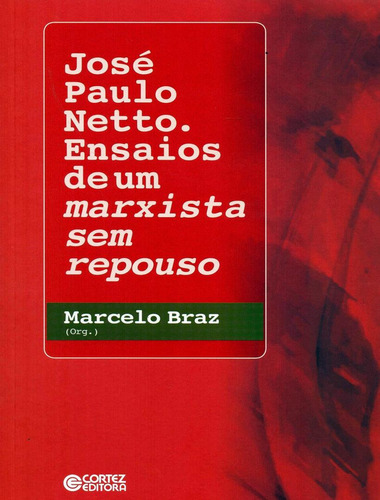 Jose Paulo Netto. - Ensaios De Um Marxista Sem Repouso