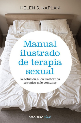 Manual Ilustrado De Terapia Sexual, De Kaplan, Helen S.. Editorial Debolsillo, Tapa Blanda En Español, 2010