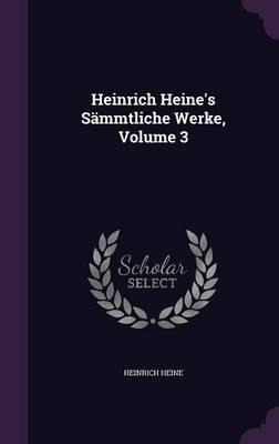 Heinrich Heine's Sammtliche Werke, Volume 3 - Heinrich He...