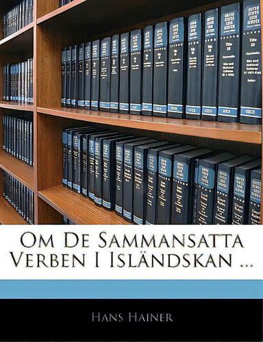 Om De Sammansatta Verben I Islandskan ..., De Hainer, Hans. Editorial Nabu Pr, Tapa Blanda En Inglés