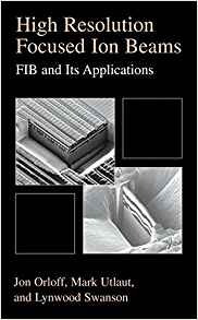 High Resolution Focused Ion Beams Fib And Its Applications T