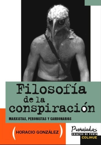 Filosofía De La Conspiración - Horacio González, de Horacio González. Editorial Colihue en español