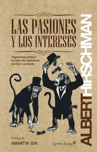 Las Pasiones Y Los Intereses: Argumentos Politicos En Favor Del Capitalismo Previos A Su Triunfo, De Hirschman, Albert., Vol. 1. Editorial Capitan Swing, Tapa Blanda En Español