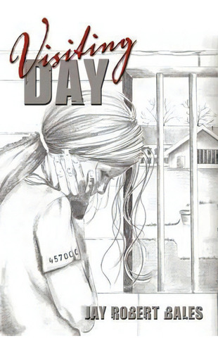 Visiting Day, De Jay Robert Bales. Editorial Authorhouse, Tapa Blanda En Inglés