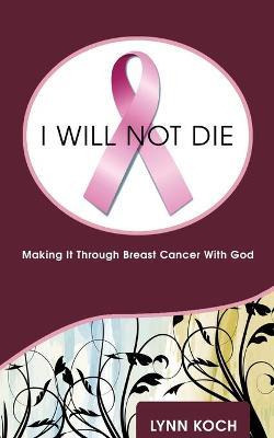 Libro I Will Not Die : Making It Through Breast Cancer Wi...