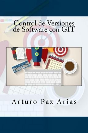 Control De Versiones De Software Con Git - Arturo Paz Arias
