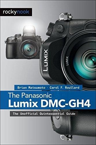 The Panasonic Lumix Dmc-gh4: The Unofficial Quintessential G