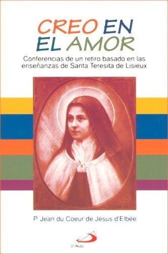 Libro : Creo En El Amor Conferencias De Un Retiro Basado E 