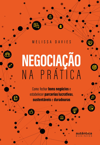 Negociação na prática: Como fechar bons negócios e estabelecer parcerias lucrativas, sustentáveis e duradouras, de Davies, Melissa. Editorial AUTENTICA BUSINESS, capa mole em português, 2022