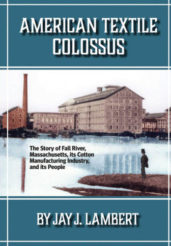 Libro: American Textile Colossus: The Story Of Fall River, M