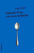 Comprar Salando El Rio Con Una Cucharita - Jorge Lujan, de Jorge Luján. Editorial Comunicarte Editorial en español