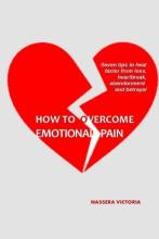 Libro How To Overcome Emotional Pain : 7 Tips To Heal Fas...