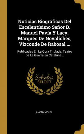 Libro Noticias Biogr Ficas Del Escelent Simo Se Or D. Man...