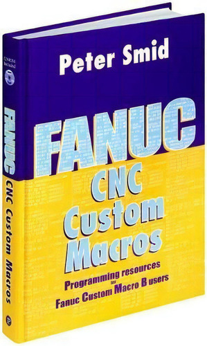 Fanuc Cnc Custom Macros : Programming Resources For Fanuc C, De Peter Smid. Editorial Industrial Press Inc.,u.s. En Inglés
