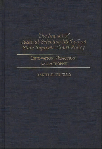 The Impact Of Judicial-selection Method On State-supreme-court Policy, De Daniel R. Pinello. Editorial Abc Clio, Tapa Dura En Inglés