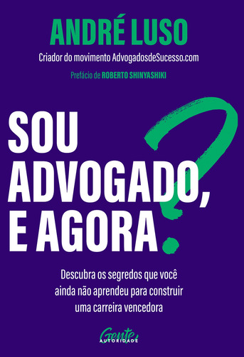 Sou advogado, e agora?: Descubra os segredos que você ainda não aprendeu para construir uma carreira vencedora., de Luso, André. Editora Gente Livraria e Editora Ltda., capa mole em português, 2021