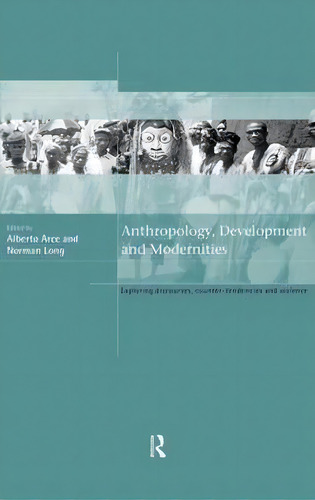 Anthropology, Development And Modernities, De Alberto Arce. Editorial Taylor Francis Ltd, Tapa Dura En Inglés