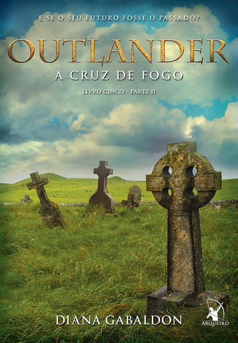 Outlander: a cruz de fogo – Livro 5 (Parte 2), de Gabaldon, Diana. Editora Arqueiro Ltda., capa mole em português, 2017