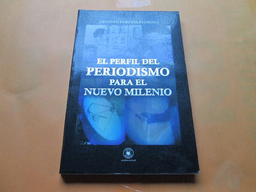 El Perfil Del Periodismo Para El Nuevo Milenio, Ernesto P.