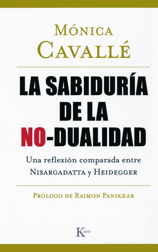 La sabiduría de la no-dualidad: Una reflexión comparada entre Nisargadatta y Heidegger, de CAVALLE MONICA. Editorial Kairos, tapa blanda en español, 2009