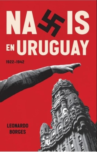 Nazis En Uruguay - Leonardo Borges