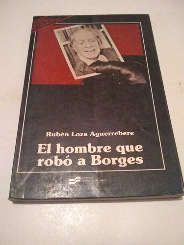 Ruben Loza Aguerrebere.  El Hombre Que Robo A Borges C332