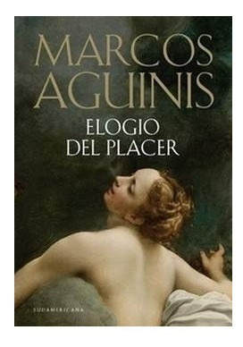 Libro Elogio Del Placer - Marcos Aguinis - Sudamericana