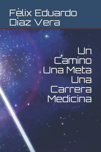 Libro: Un Camino Una Meta Una Carrera Medicina (spanish Edit