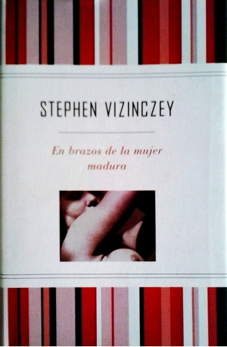 En Brazos De La Mujer Madura - Stephen Vizinczey - Nuevo