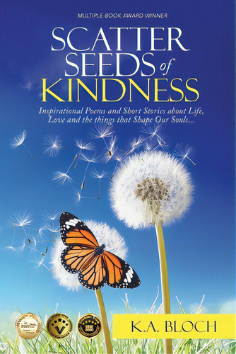 Scatter Seeds Of Kindness: Inspirational Poems And Short Stories About Life, Love, And The Things..., De Bloch, K. A.. Editorial Price World Pub, Tapa Blanda En Inglés