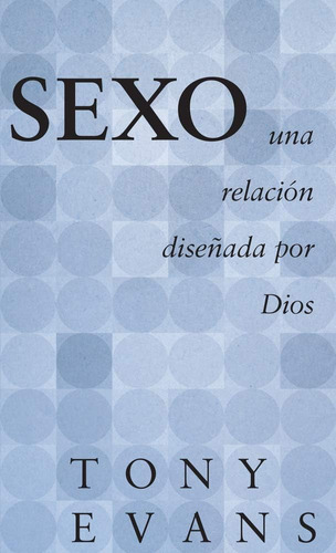 Libro: Sexo, Una Relación Diseñada Por Dios (spanish Edition