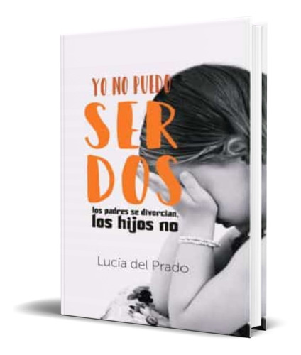 Libro Yo No Puedo Ser Dos [ Lucia Del Prado ] Original