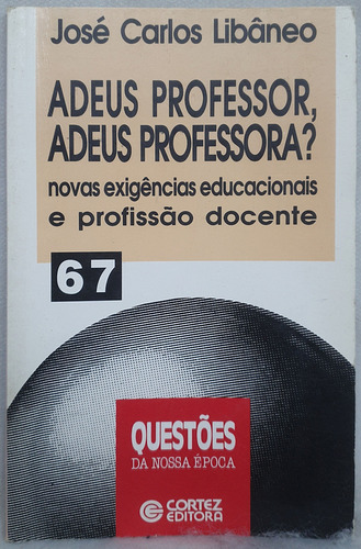 Livro Adeus Professor, Adeus Professora? - José Carlos Libâneo - Editora Cortez (Usado)