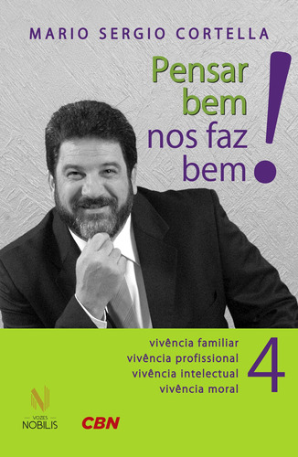 Pensar bem nos faz bem! Vol. 4: Pequenas reflexões sobre grandes temas - Vivência familiar, vivência profissional, vivência intelectual, vivência moral, de Cortella, Mario Sergio. Editora Vozes Ltda., capa mole em português, 2015