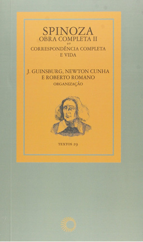 Spinoza - obra completa II: correspôndencia completa e vida, de  Guinsburg, J./  Cunha, Newton/  Romano, Roberto/ () Guinsburg, J./ () Cunha, Newton. Série Textos (29), vol. 29. Editora Perspectiva Ltda., capa mole em português, 2019