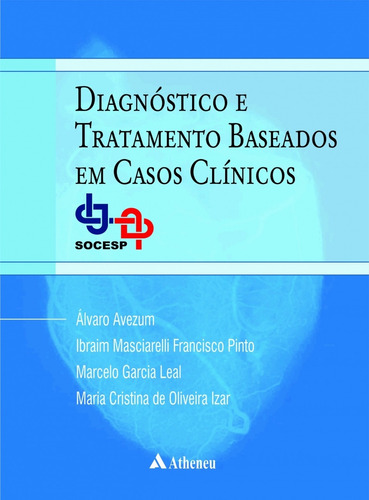 Diagnóstico e tratamento baseado em casos clínicos, de Avezum, Álvaro. Editora Atheneu Ltda, capa dura em português, 2017