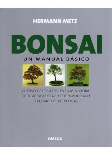 BONSAI. UN MANUAL BASICO, de METZ, HERMANN. Editorial Omega, tapa blanda en español