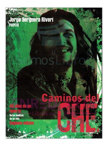 Caminos Del Che, 40 Años De Su Muerte, Datos Inéditos De Su