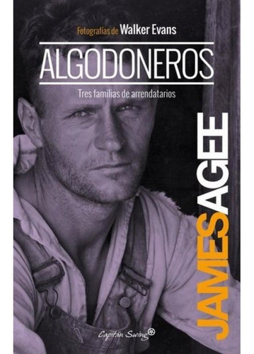 Algodoneros. Tres Familias De Arrendatarios - James Agee