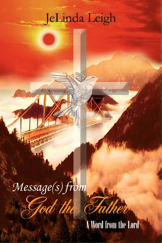 Message(s) From God The Father: A Word From The Lord, De Leigh, Jelinda. Editorial Authorhouse, Tapa Blanda En Inglés