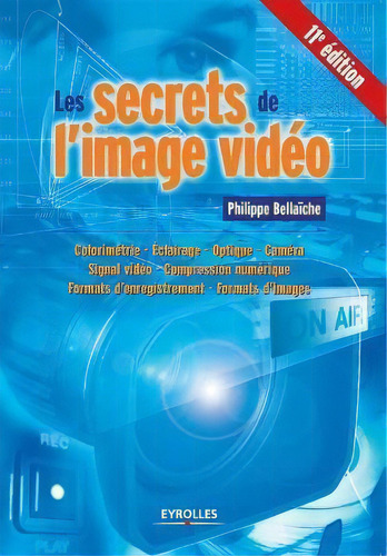Les Secrets De L'image Video, De Philippe Bellaïche. Editorial Eyrolles Group, Tapa Blanda En Francés