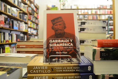 Garibaldi Y Suramérica. Alberto Filippi. 