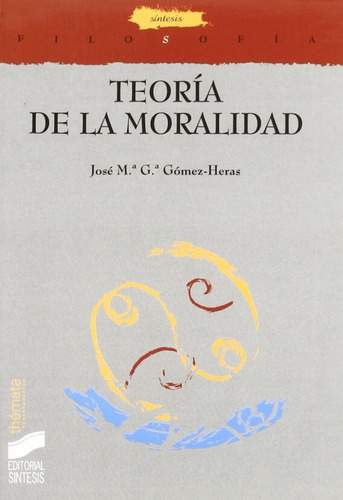 Teorías De La Moralidad., De José Ma. Gomez. Editorial Síntesis, Tapa Blanda En Español, 2004