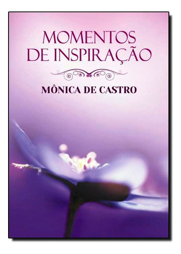 Momentos De Inspiracao - Monica De Castro, De Monica De Castro. Editora Vida E Consciencia Em Português
